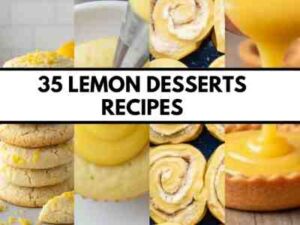 35 Lemon Desserts Recipes for Cakes, Bars, Pies, Cookies, and Refreshing Sweet Treats