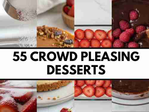 55 Crowd Pleasing Desserts: Easy Dessert Recipes for Parties and Gatherings
