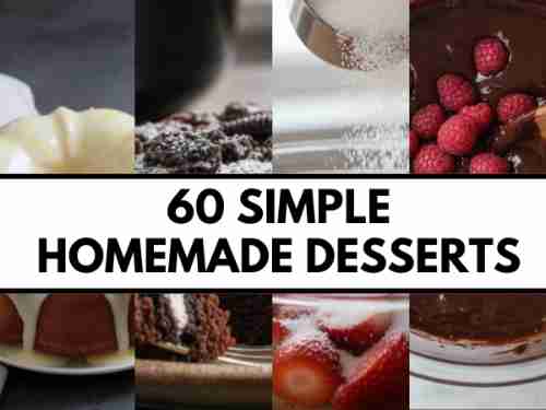 60 Simple Homemade Desserts: Fast and Delicious Recipes Anyone Can Make